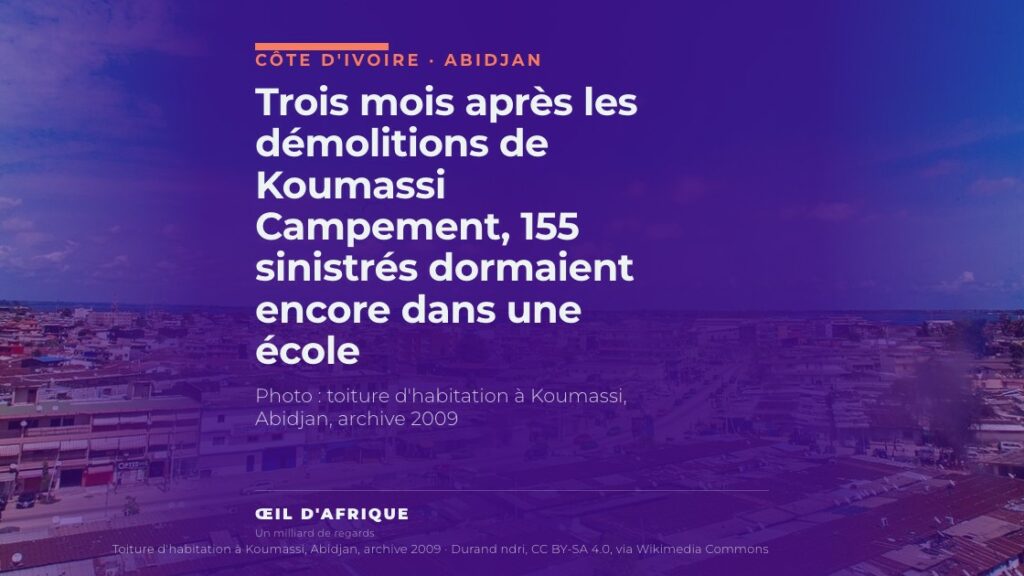 Trois mois après les démolitions de Koumassi Campement, 155 sinistrés dormaient encore dans une école